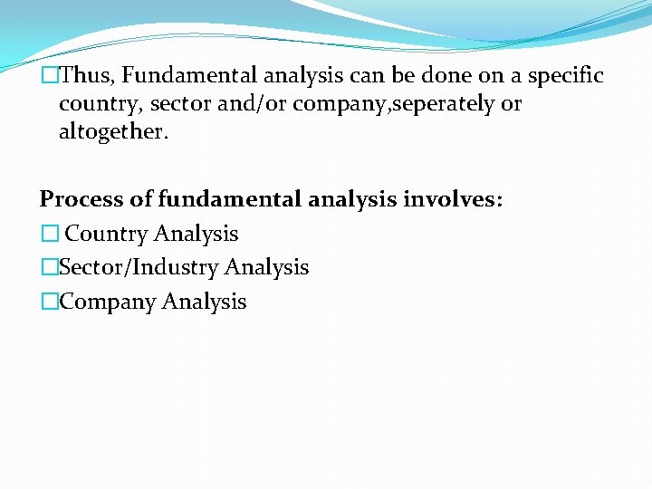 �Thus, Fundamental analysis can be done on a specific country, sector and/or company, seperately