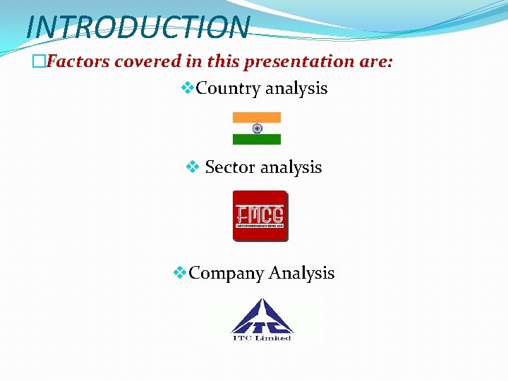 INTRODUCTION �Factors covered in this presentation are: v. Country analysis v Sector analysis v.