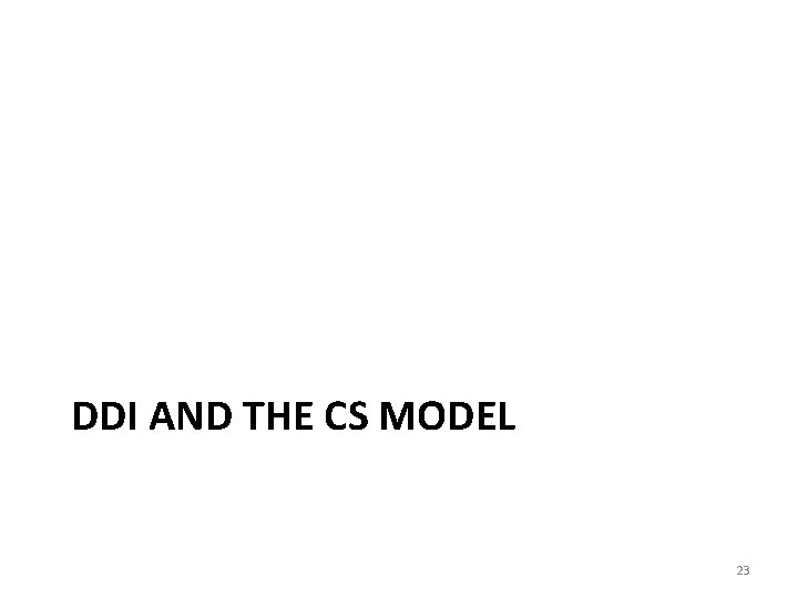 DDI AND THE CS MODEL 23 