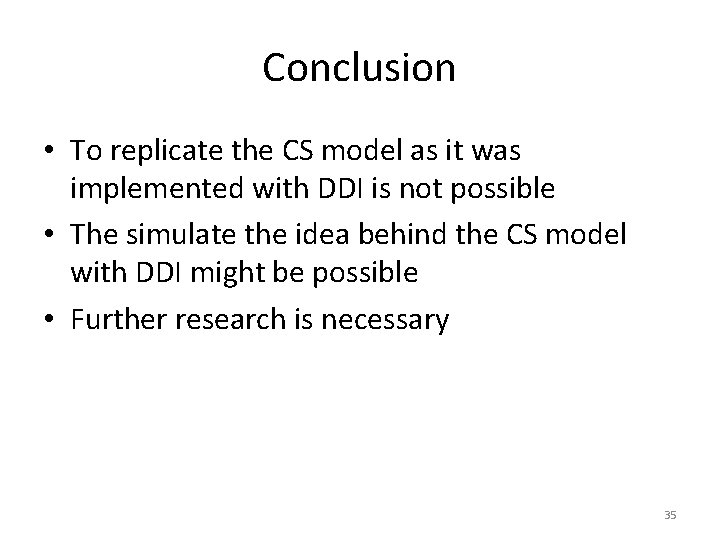 Conclusion • To replicate the CS model as it was implemented with DDI is