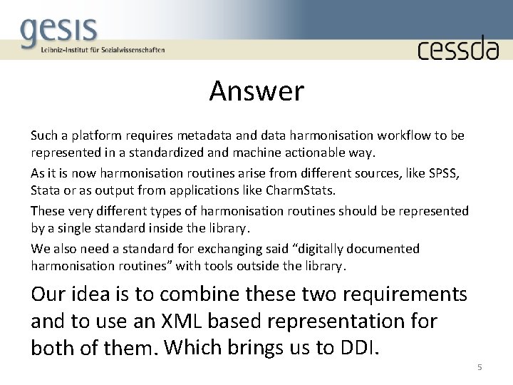 Answer Such a platform requires metadata and data harmonisation workflow to be represented in