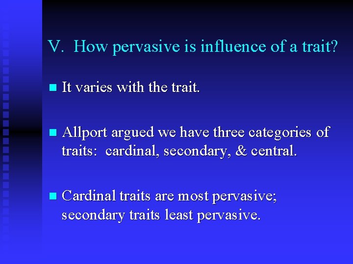 V. How pervasive is influence of a trait? n It varies with the trait.
