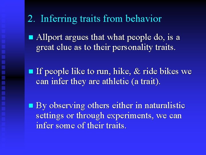 2. Inferring traits from behavior n Allport argues that what people do, is a