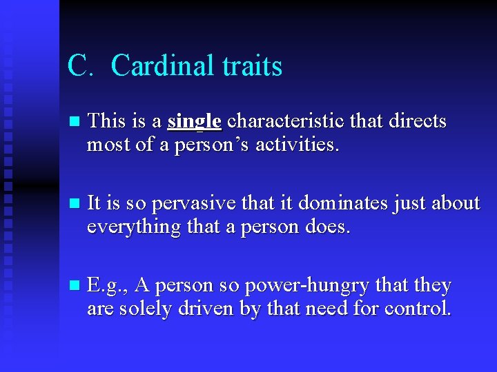 C. Cardinal traits n This is a single characteristic that directs most of a