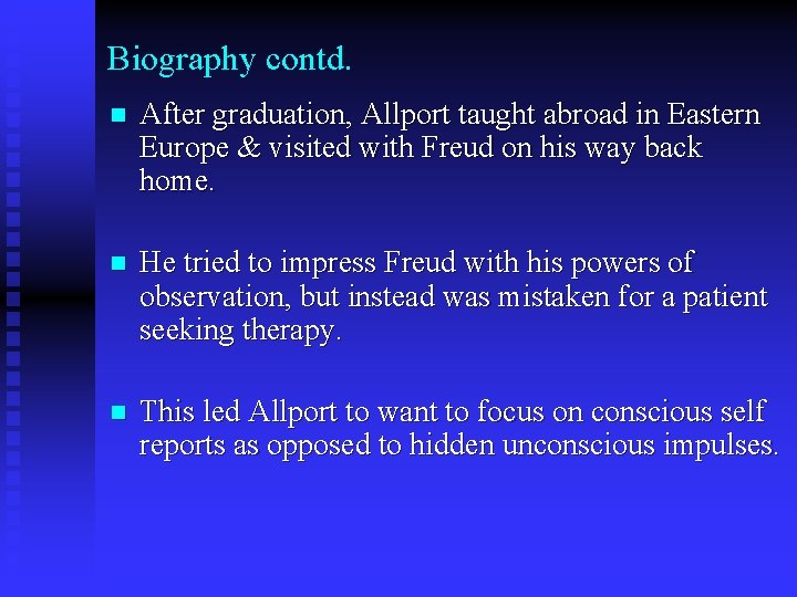 Biography contd. n After graduation, Allport taught abroad in Eastern Europe & visited with