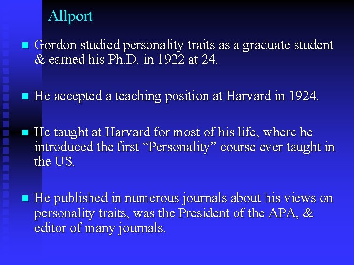 Allport n Gordon studied personality traits as a graduate student & earned his Ph.