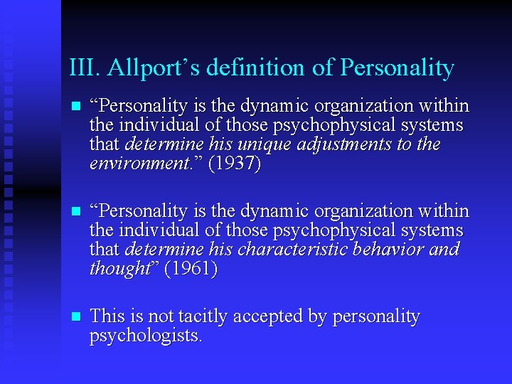 III. Allport’s definition of Personality n “Personality is the dynamic organization within the individual