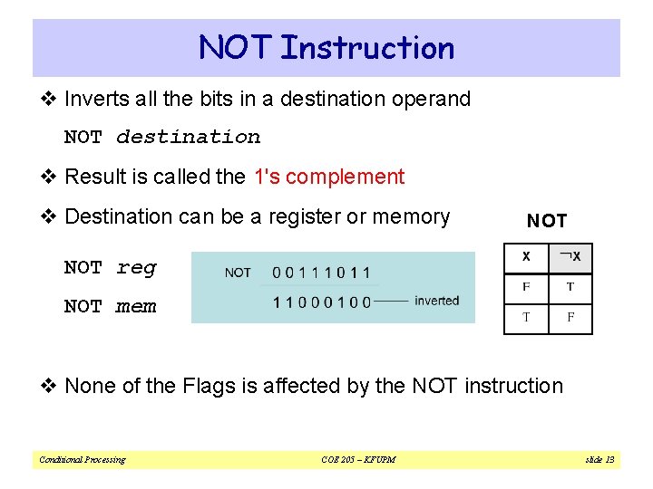 NOT Instruction v Inverts all the bits in a destination operand NOT destination v