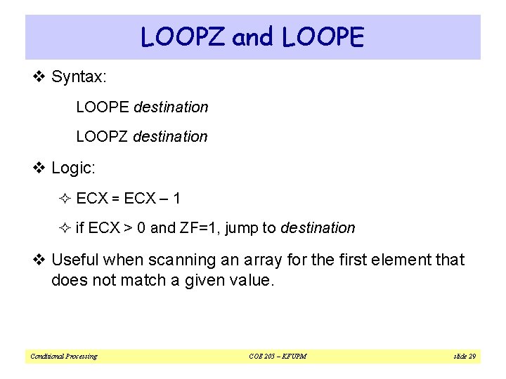 LOOPZ and LOOPE v Syntax: LOOPE destination LOOPZ destination v Logic: ² ECX =