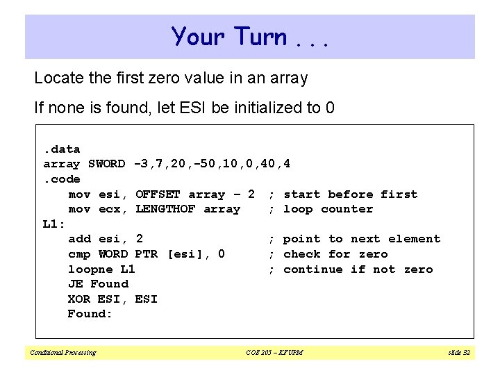 Your Turn. . . Locate the first zero value in an array If none