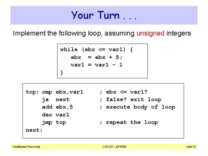 Your Turn. . . Implement the following loop, assuming unsigned integers while (ebx <=