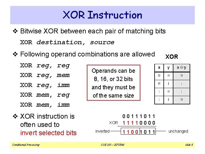 XOR Instruction v Bitwise XOR between each pair of matching bits XOR destination, source