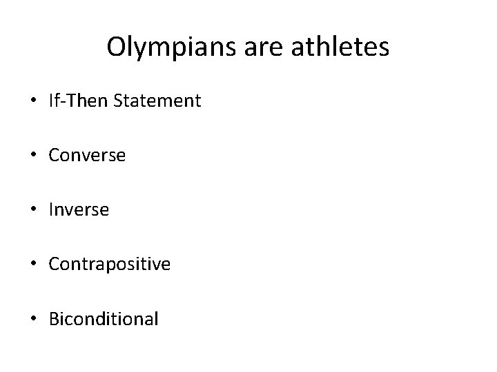 Olympians are athletes • If-Then Statement • Converse • Inverse • Contrapositive • Biconditional Olympians are athletes • If-Then Statement • Converse • Inverse • Contrapositive • Biconditional