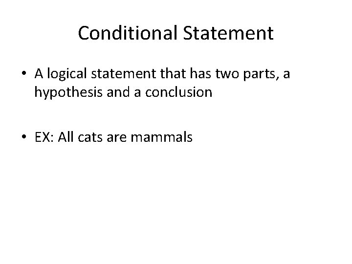 Conditional Statement • A logical statement that has two parts, a hypothesis and a Conditional Statement • A logical statement that has two parts, a hypothesis and a