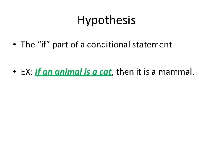 Hypothesis • The “if” part of a conditional statement • EX: If an animal Hypothesis • The “if” part of a conditional statement • EX: If an animal