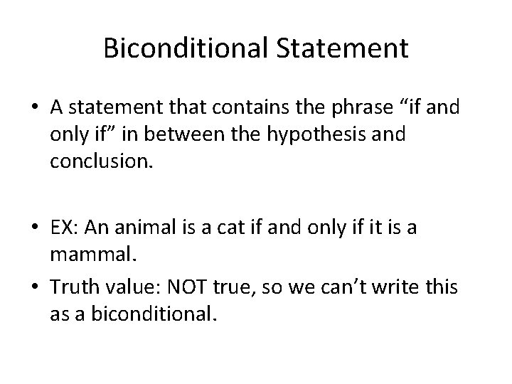 Biconditional Statement • A statement that contains the phrase “if and only if” in Biconditional Statement • A statement that contains the phrase “if and only if” in