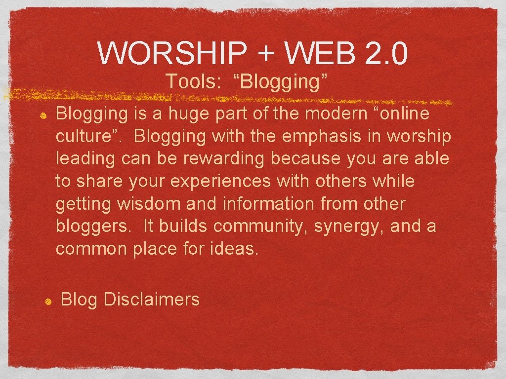 WORSHIP + WEB 2. 0 Tools: “Blogging” Blogging is a huge part of the