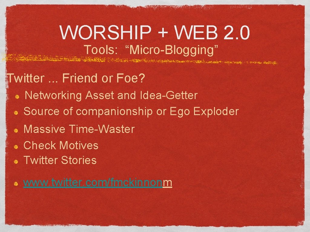 WORSHIP + WEB 2. 0 Tools: “Micro-Blogging” Twitter. . . Friend or Foe? Networking