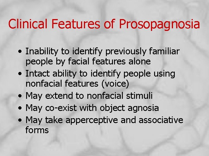 Clinical Features of Prosopagnosia • Inability to identify previously familiar people by facial features