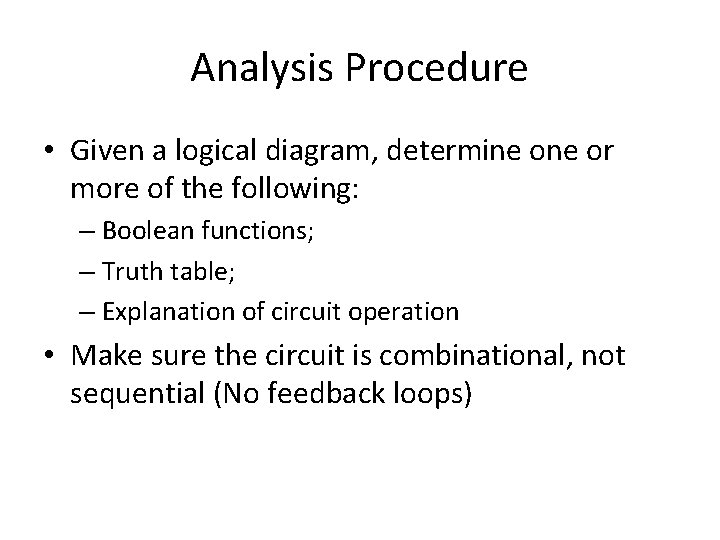 Analysis Procedure • Given a logical diagram, determine or more of the following: –