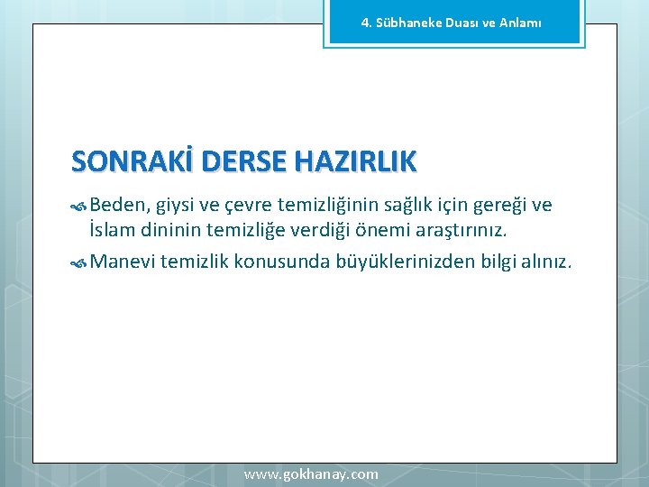 4. Sübhaneke Duası ve Anlamı SONRAKİ DERSE HAZIRLIK Beden, giysi ve çevre temizliğinin sağlık