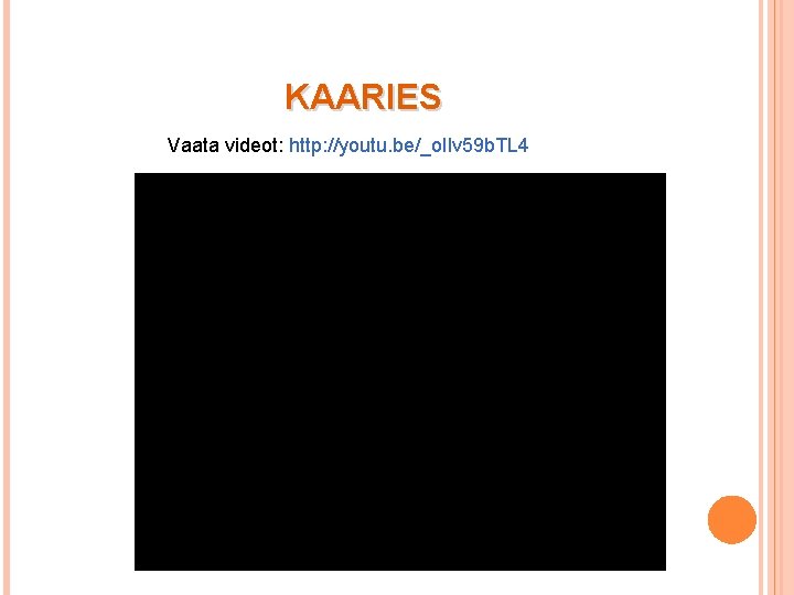 KAARIES Vaata videot: http: //youtu. be/_o. Ilv 59 b. TL 4 