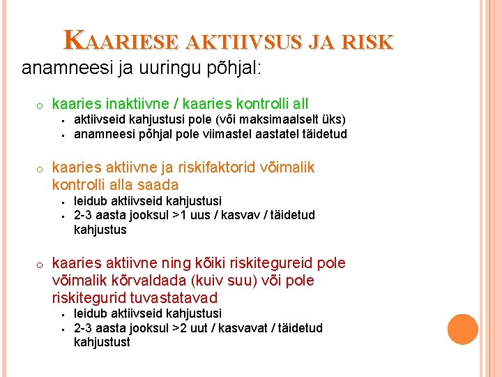KAARIESE AKTIIVSUS JA RISK anamneesi ja uuringu põhjal: o kaaries inaktiivne / kaaries kontrolli