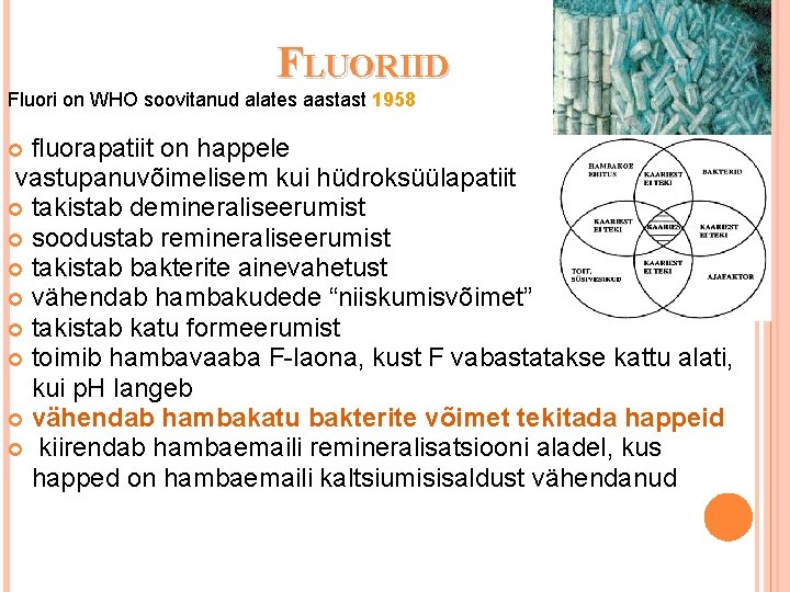 FLUORIID Fluori on WHO soovitanud alates aastast 1958 fluorapatiit on happele vastupanuvõimelisem kui hüdroksüülapatiit
