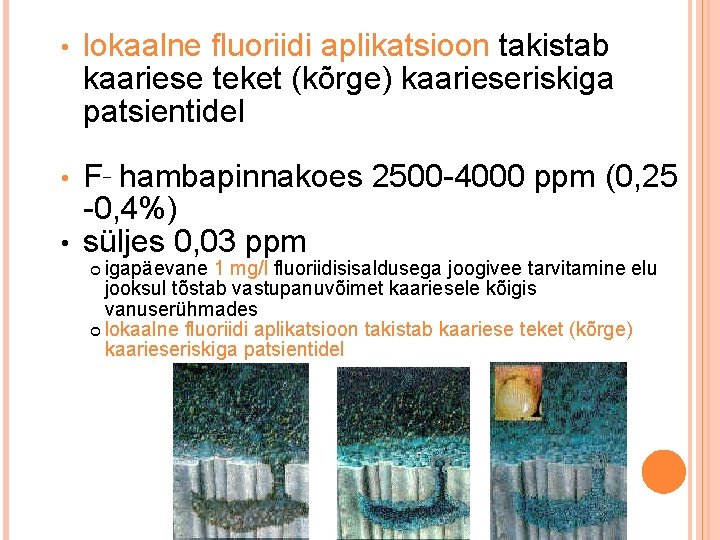  • lokaalne fluoriidi aplikatsioon takistab kaariese teket (kõrge) kaarieseriskiga patsientidel F– hambapinnakoes 2500