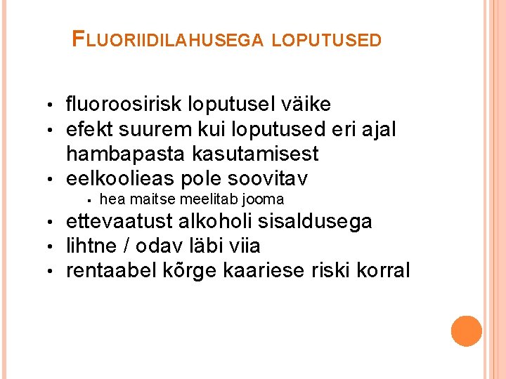 FLUORIIDILAHUSEGA LOPUTUSED fluoroosirisk loputusel väike efekt suurem kui loputused eri ajal hambapasta kasutamisest •
