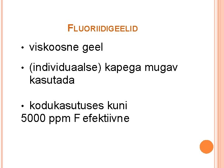 FLUORIIDIGEELID • viskoosne geel • (individuaalse) kapega mugav kasutada kodukasutuses kuni 5000 ppm F
