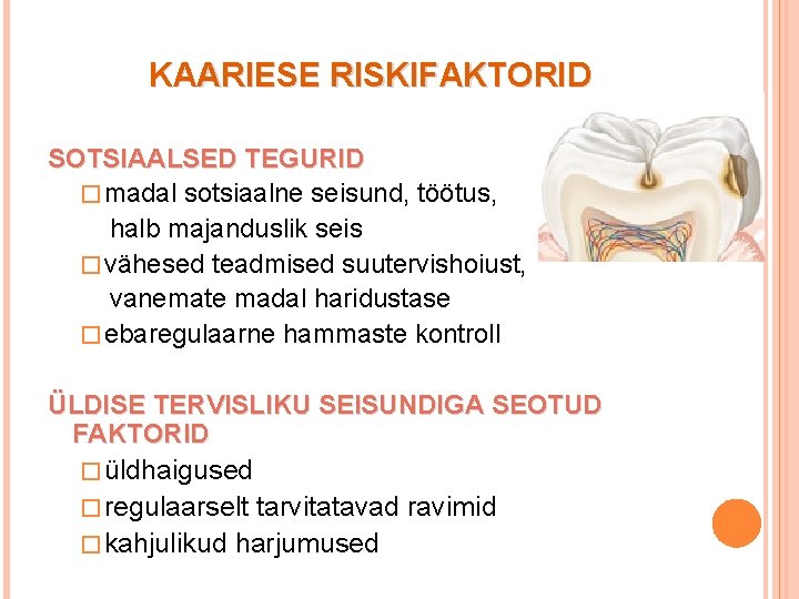 KAARIESE RISKIFAKTORID SOTSIAALSED TEGURID � madal sotsiaalne seisund, töötus, halb majanduslik seis � vähesed