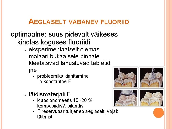 AEGLASELT VABANEV FLUORIID optimaalne: suus pidevalt väikeses kindlas koguses fluoriidi § eksperimentaalselt olemas molaari