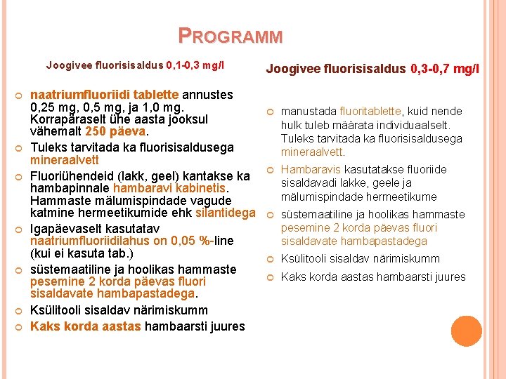 PROGRAMM Joogivee fluorisisaldus 0, 1 -0, 3 mg/l naatriumfluoriidi tablette annustes 0, 25 mg,