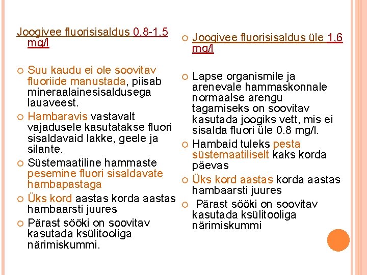 Joogivee fluorisisaldus 0, 8 -1, 5 mg/l Suu kaudu ei ole soovitav fluoriide manustada,