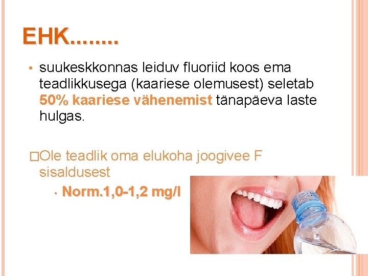 EHK. . . . • suukeskkonnas leiduv fluoriid koos ema teadlikkusega (kaariese olemusest) seletab