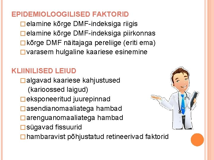 EPIDEMIOLOOGILISED FAKTORID � elamine kõrge DMF-indeksiga riigis � elamine kõrge DMF-indeksiga piirkonnas � kõrge
