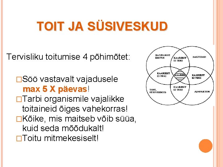 TOIT JA SÜSIVESKUD Tervisliku toitumise 4 põhimõtet: �Söö vastavalt vajadusele max 5 X päevas!