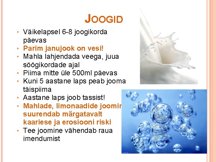 JOOGID • • Väikelapsel 6 -8 joogikorda päevas Parim janujook on vesi! Mahla lahjendada