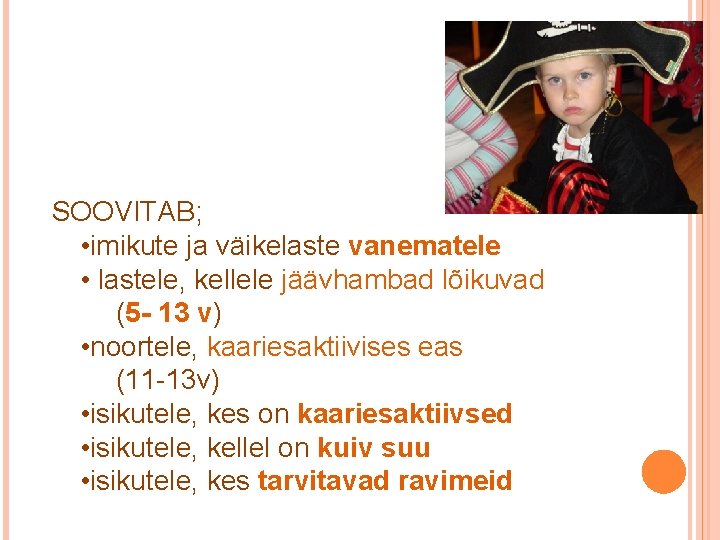  SOOVITAB; • imikute ja väikelaste vanematele • lastele, kellele jäävhambad lõikuvad (5 -