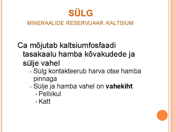 SÜLG MINERAALIDE RESERVUAAR. KALTSIUM Ca mõjutab kaltsiumfosfaadi tasakaalu hamba kõvakudede ja sülje vahel Sülg