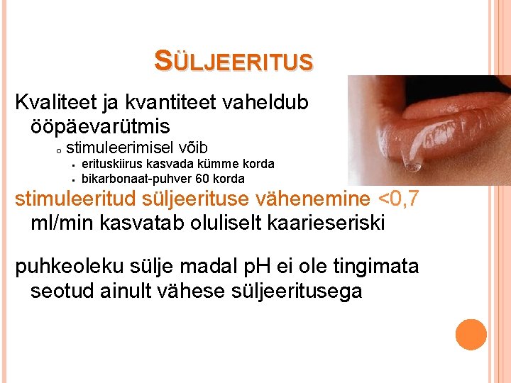 SÜLJEERITUS Kvaliteet ja kvantiteet vaheldub ööpäevarütmis o stimuleerimisel võib § § erituskiirus kasvada kümme