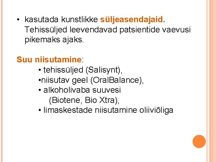  • kasutada kunstlikke süljeasendajaid. Tehissüljed leevendavad patsientide vaevusi pikemaks ajaks. Suu niisutamine: •
