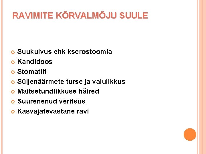 RAVIMITE KÕRVALMÕJU SUULE Suukuivus ehk kserostoomia Kandidoos Stomatiit Süljenäärmete turse ja valulikkus Maitsetundlikkuse häired