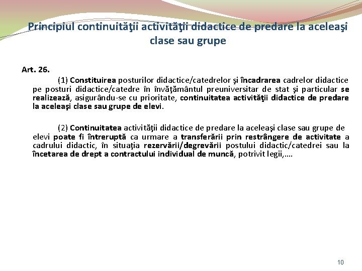 Principiul continuităţii activităţii didactice de predare la aceleaşi clase sau grupe Art. 26. (1)