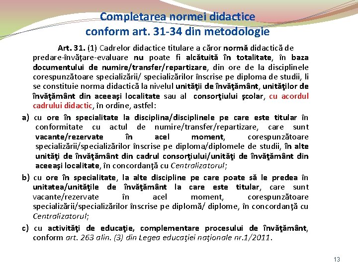 Completarea normei didactice conform art. 31 -34 din metodologie Art. 31. (1) Cadrelor didactice