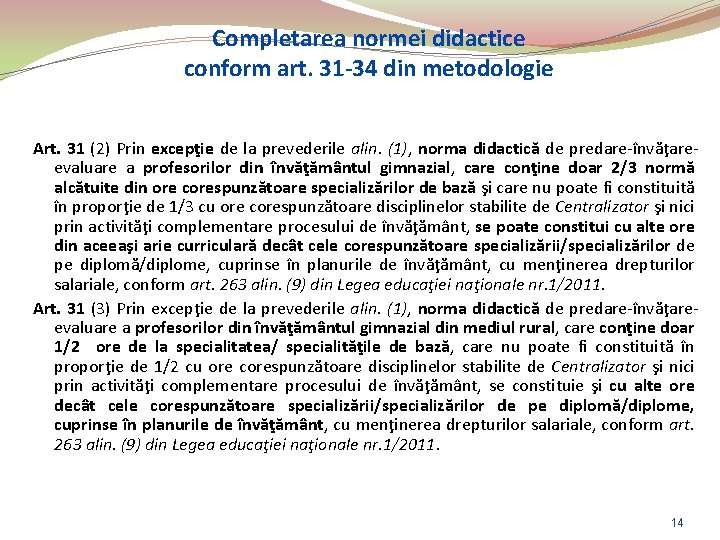 Completarea normei didactice conform art. 31 -34 din metodologie Art. 31 (2) Prin excepţie