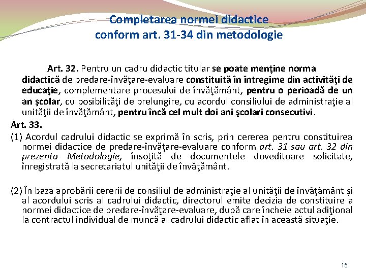 Completarea normei didactice conform art. 31 -34 din metodologie Art. 32. Pentru un cadru
