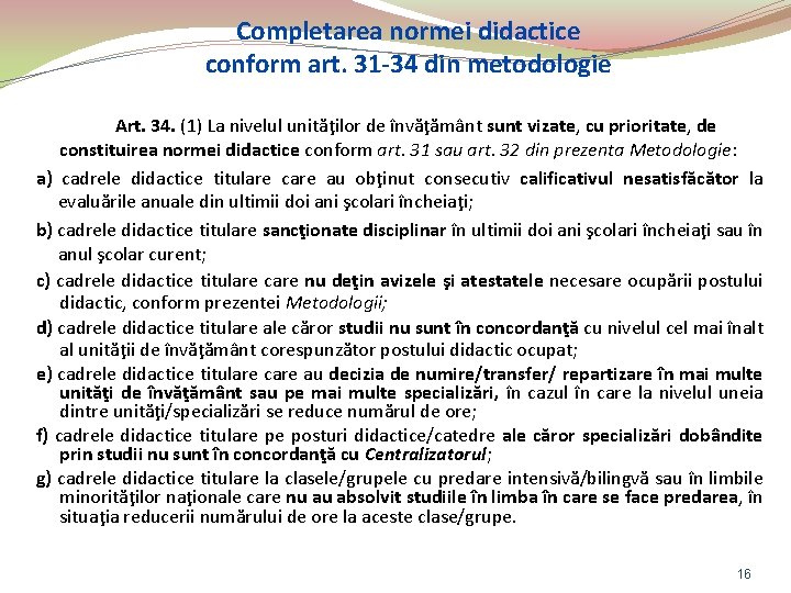 Completarea normei didactice conform art. 31 -34 din metodologie Art. 34. (1) La nivelul