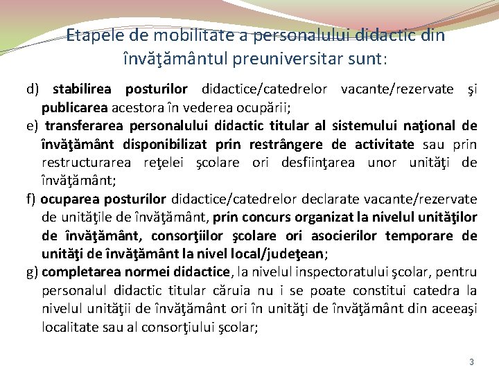 Etapele de mobilitate a personalului didactic din învăţământul preuniversitar sunt: d) stabilirea posturilor didactice/catedrelor